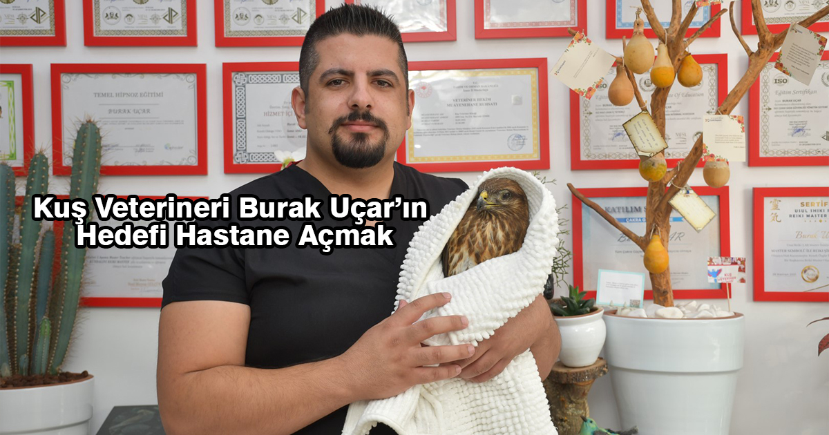 İzmir'de Kuş Veterineri Burak Uçar’ın Hedefi Hastane Açmak