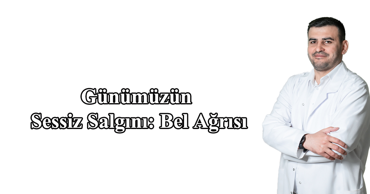 Günümüzün Sessiz Salgını: Bel Ağrısı