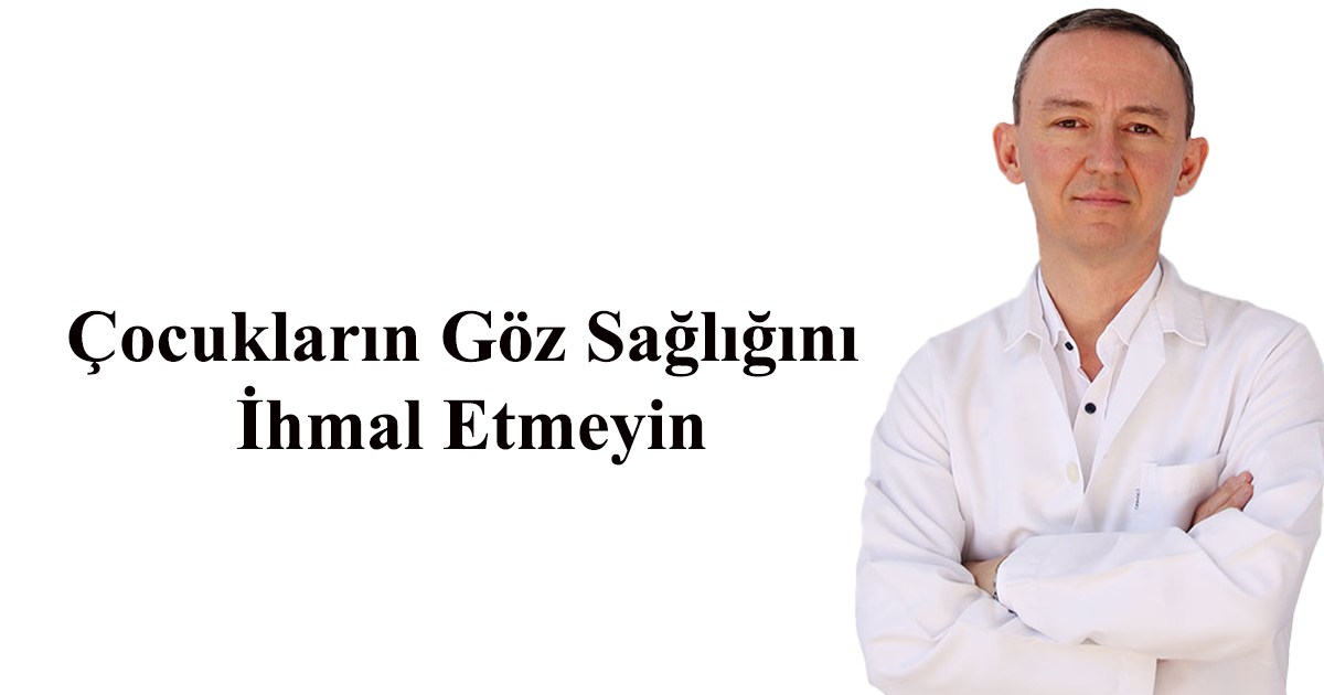 Çocukların Göz Sağlığını İhmal Etmeyin!