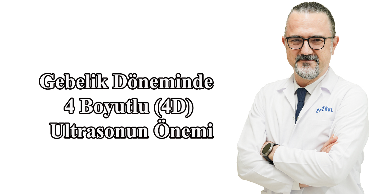 Gebelik Döneminde 4 Boyutlu (4D) Ultrasonun Önemi