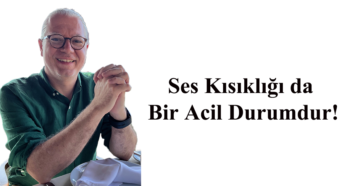 Ses Kısıklığı da Bir Acil Durumdur!