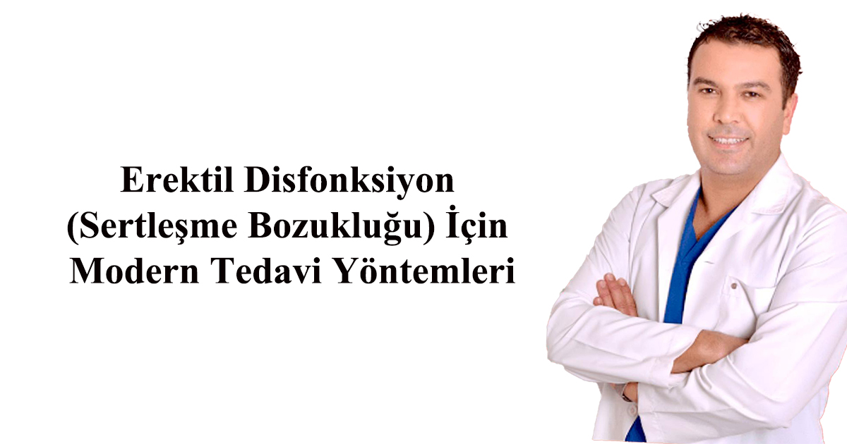 Erektil Disfonksiyon (Sertleşme Bozukluğu) İçin Modern Tedavi Yöntemleri