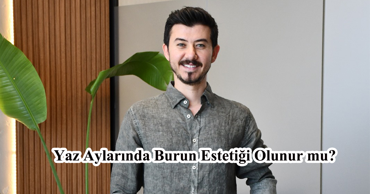 Yaz Aylarında Burun Estetiği Olunur mu?