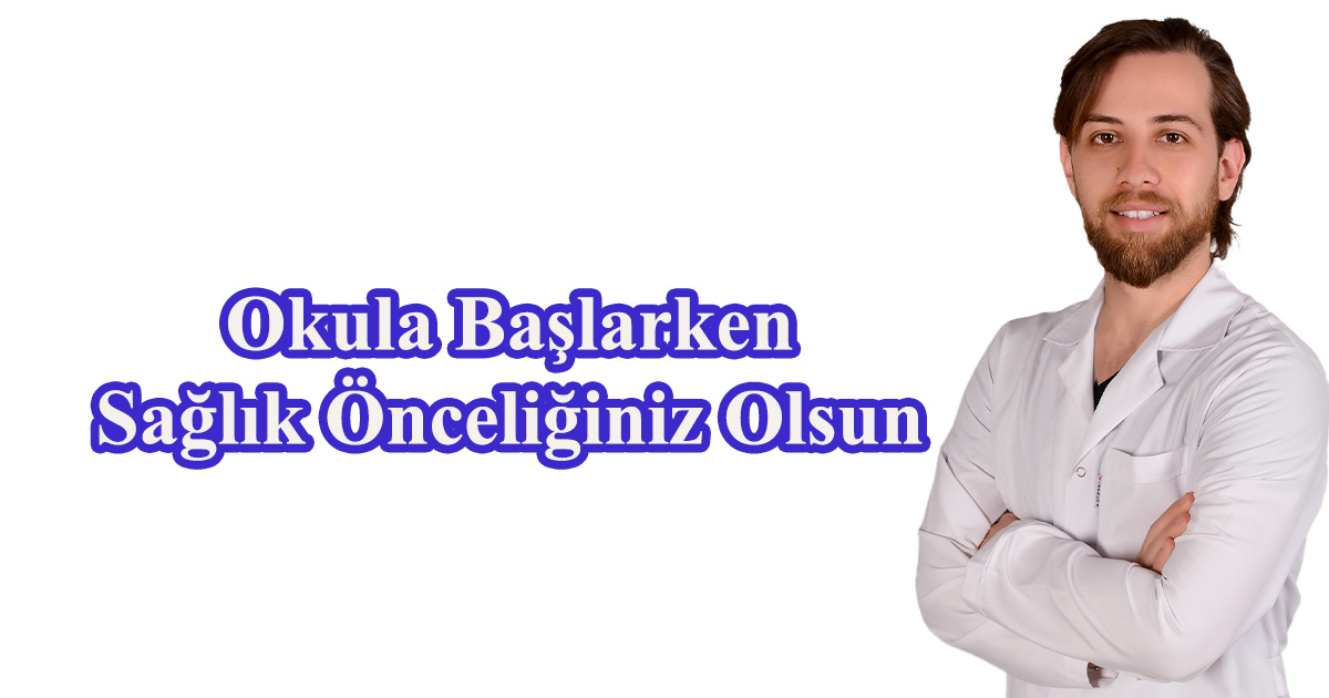 Okula Başlarken Sağlık Önceliğiniz Olsun 