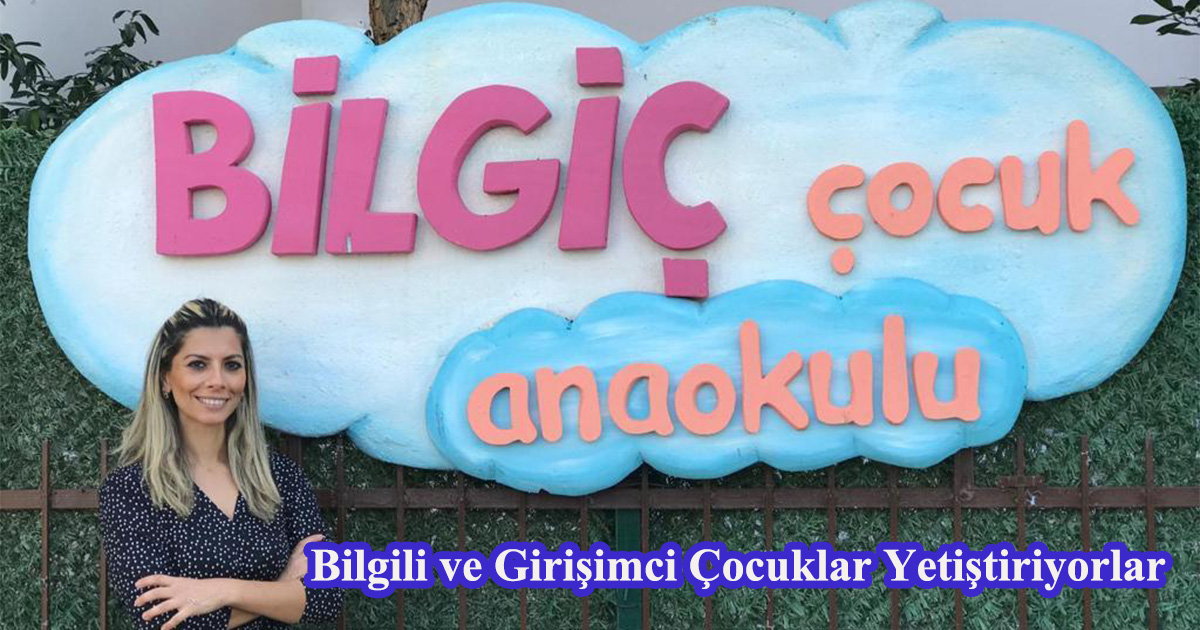 Bilgiç Çocuk Anaokulu: Bilgili ve Girişimci Çocuklar Yetiştiriyorlar