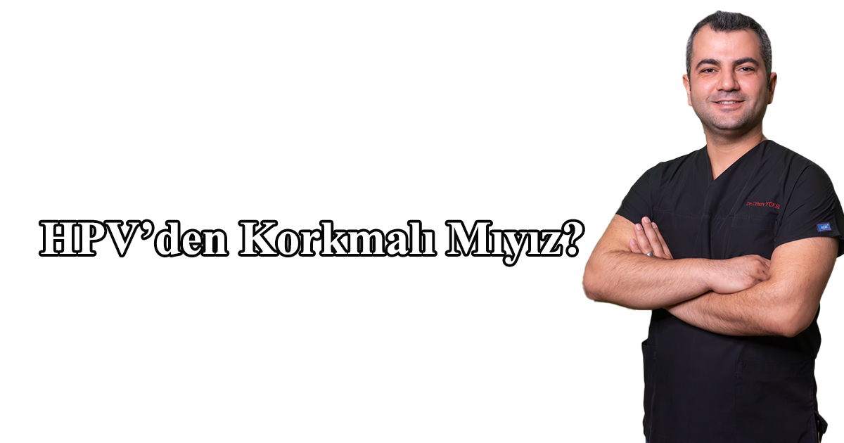 HPV’den Korkmalı Mıyız?