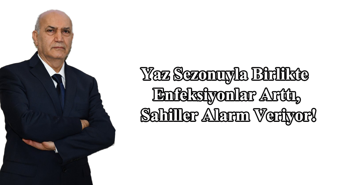 Yaz Sezonuyla Birlikte Enfeksiyonlar Arttı, Sahiller Alarm Veriyor!
