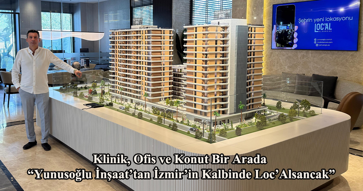 Klinik, Ofis ve Konut Bir Arada “Yunusoğlu İnşaat’tan İzmir’in Kalbinde Loc’Alsancak”