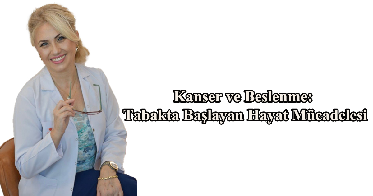 Kanser ve Beslenme: Tabakta Başlayan Hayat Mücadelesi
