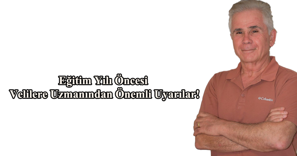 Eğitim Yılı Öncesi Velilere Uzmanından Önemli Uyarılar!
