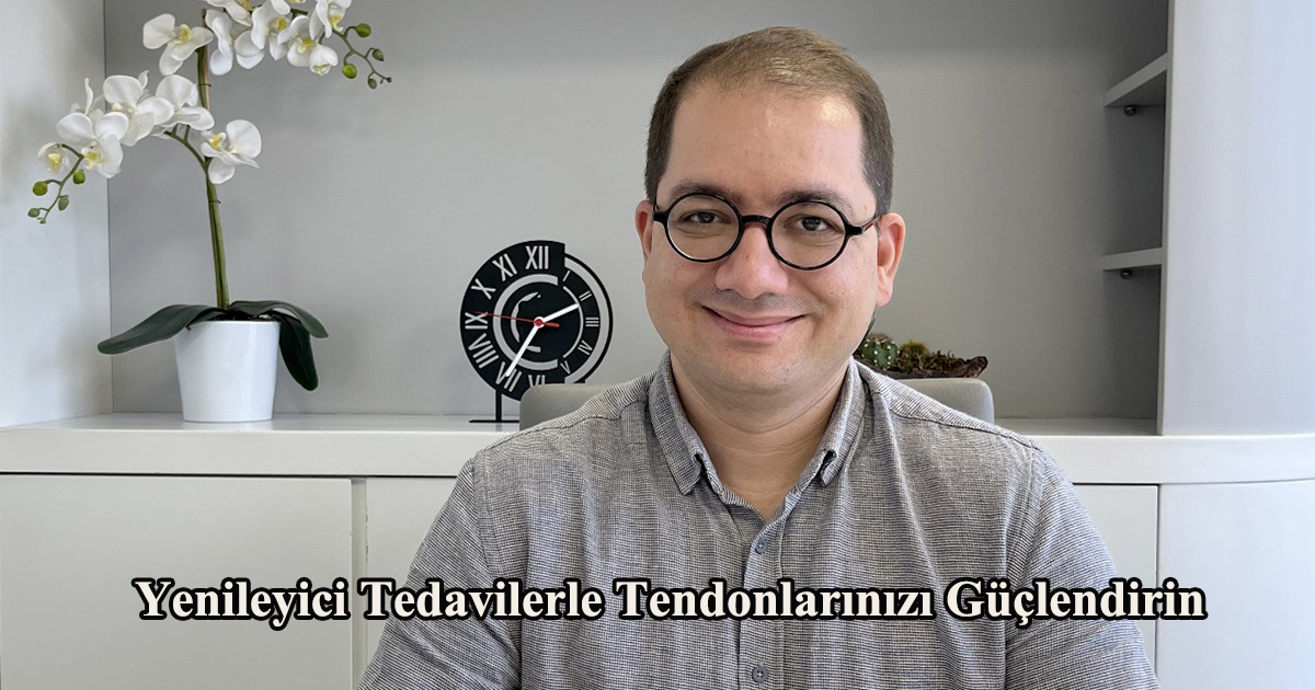 Yenileyici Tedavilerle Tendonlarınızı Güçlendirin
