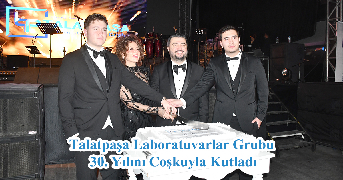 Talatpaşa Laboratuvarlar Grubu 30. Yılını Coşkuyla Kutladı