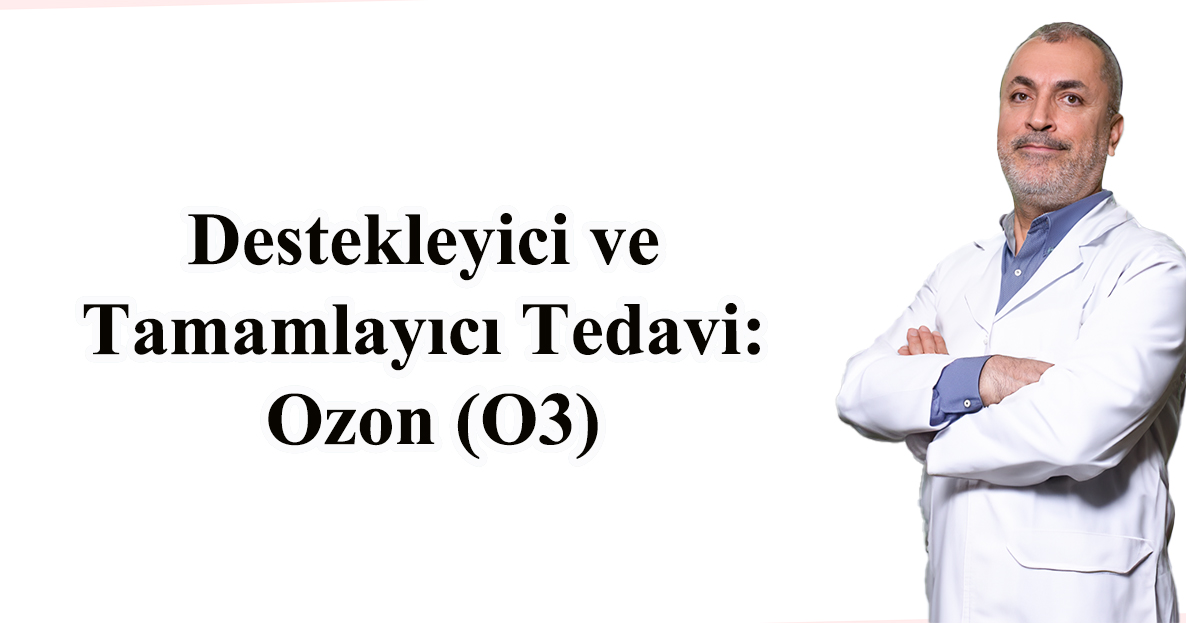 Destekleyici ve Tamamlayıcı Tedavi: Ozon (O3)