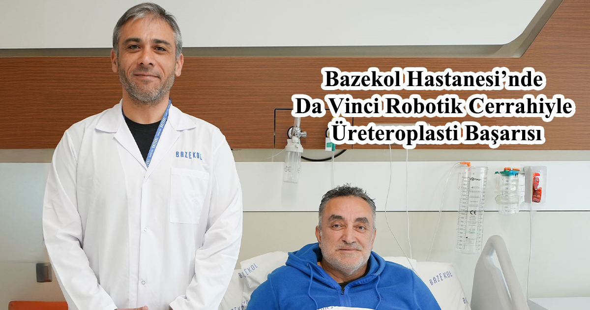 Bazekol Hastanesi’nde Da Vinci Robotik Cerrahiyle Üreteroplasti Başarısı