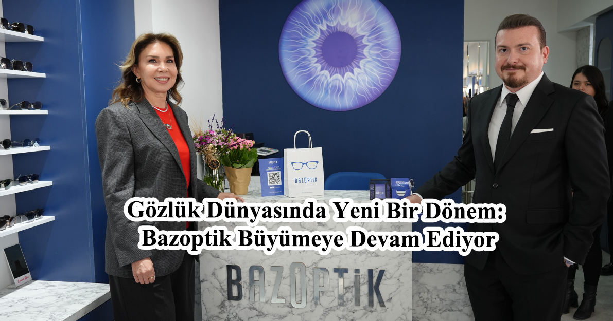 Gözlük Dünyasında Yeni Bir Dönem: Bazoptik Büyümeye Devam Ediyor