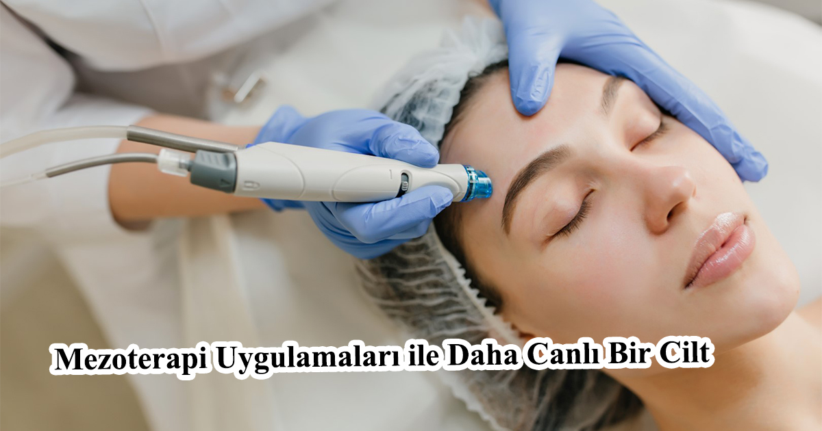 Mezoterapi Uygulamaları ile Daha Canlı Bir Cilt