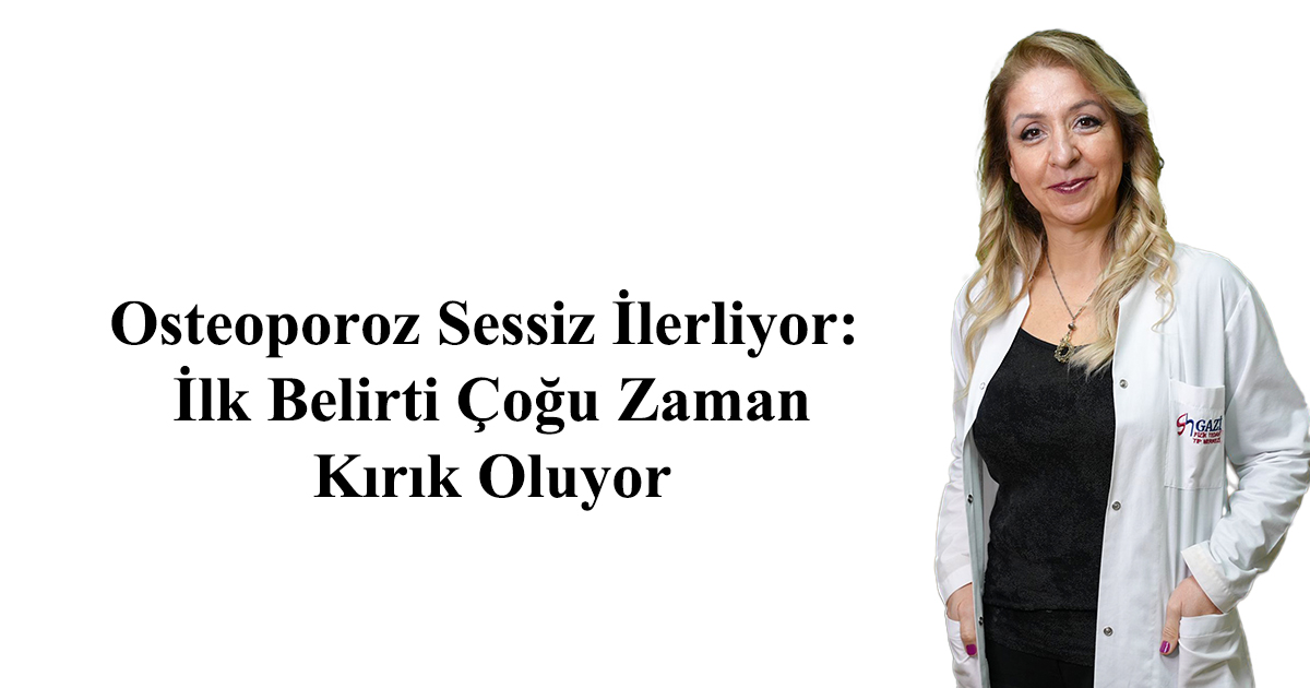 Osteoporoz Sessiz İlerliyor: İlk Belirti Çoğu Zaman Kırık Oluyor