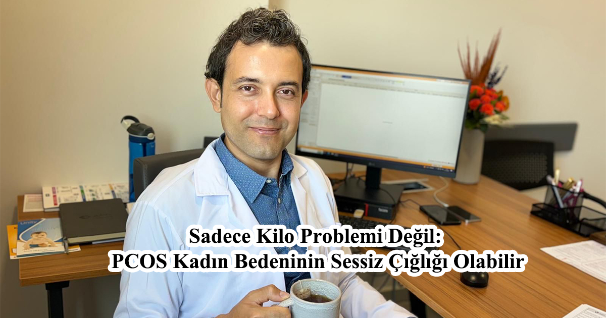 Sadece Kilo Problemi Değil: PCOS Kadın Bedeninin Sessiz Çığlığı Olabilir