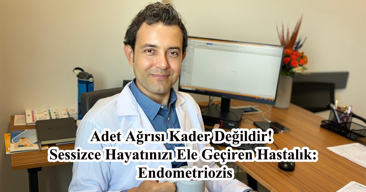 Adet Ağrısı Kader Değildir! Sessizce Hayatınızı Ele Geçiren Hastalık: Endometriozis
