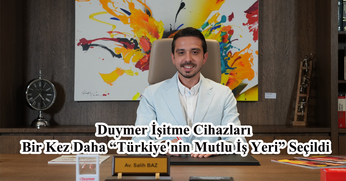 Duymer İşitme Cihazları Bir Kez Daha “Türkiye'nin Mutlu İş Yeri” Seçildi