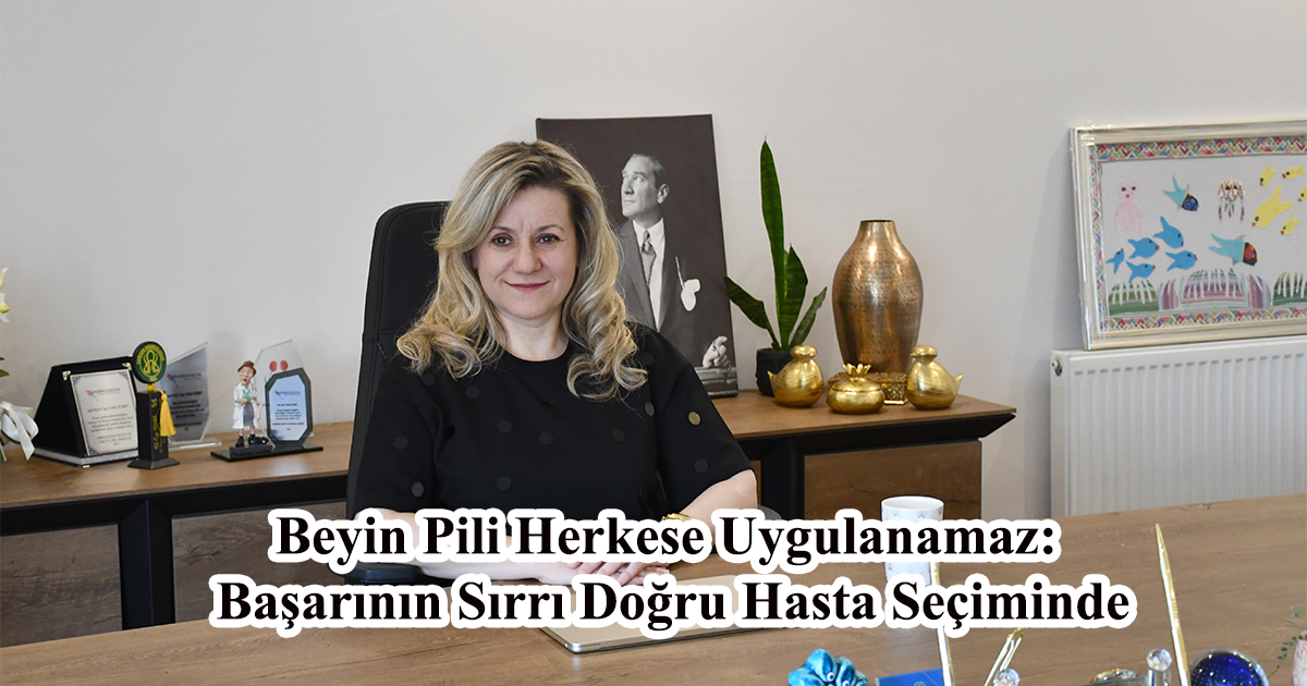 Beyin Pili Herkese Uygulanamaz: Başarının Sırrı Doğru Hasta Seçiminde