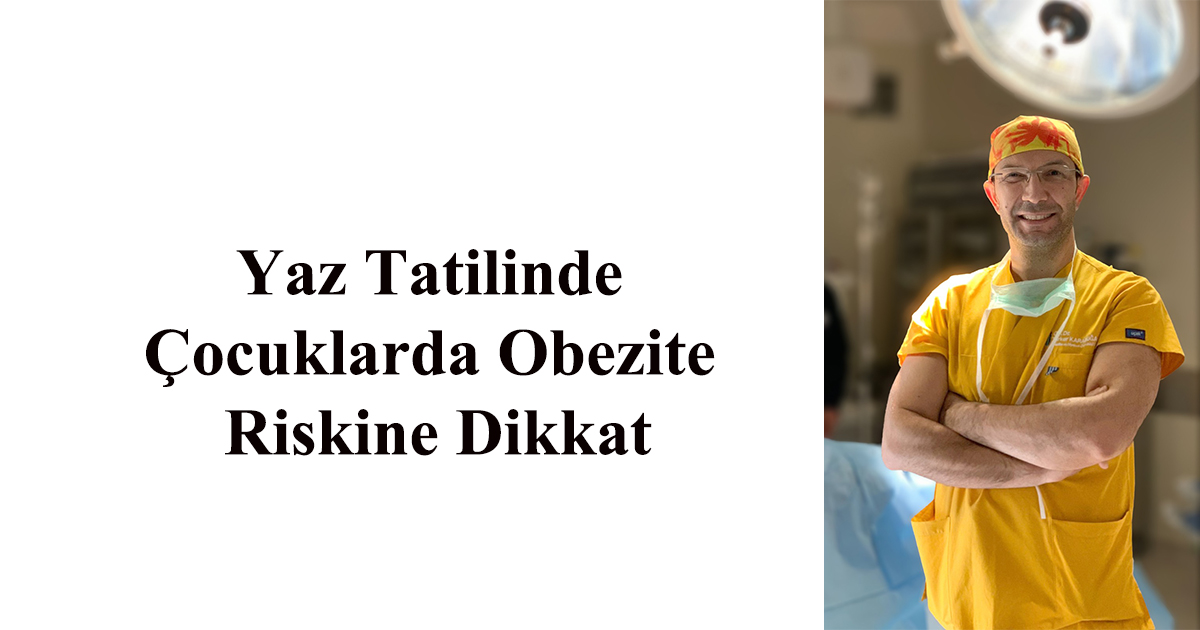 Yaz Tatilinde Çocuklarda Obezite Riskine Dikkat