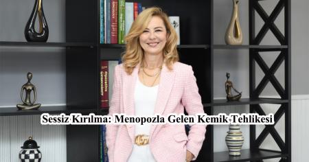Sessiz Kırılma: Menopozla Gelen Kemik Tehlikesi
