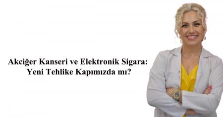 Akciğer Kanseri ve Elektronik Sigara: Yeni Tehlike Kapımızda mı?