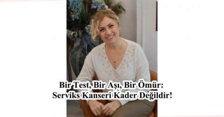 Bir Test, Bir Aşı, Bir Ömür: Serviks Kanseri Kader Değildir!