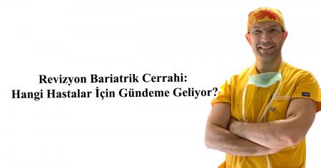 Revizyon Bariatrik Cerrahi: Hangi Hastalar İçin Gündeme Geliyor?